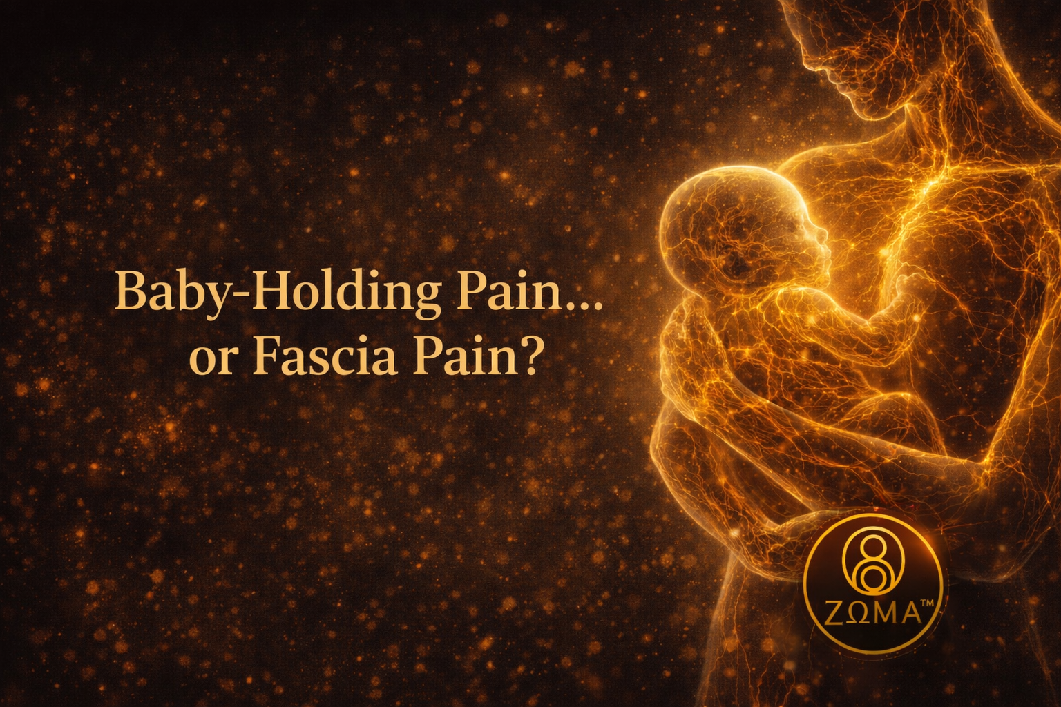 Baby-Holding Pain… or Fascia Pain? For Parents • Practitioners • Overworked humans